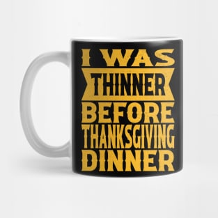 I Was Thinner Before Thanksgiving Dinner Mug